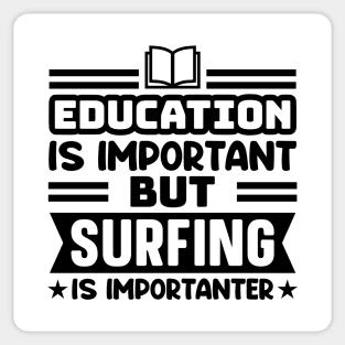 Education is important, but surfing is importanter Sticker